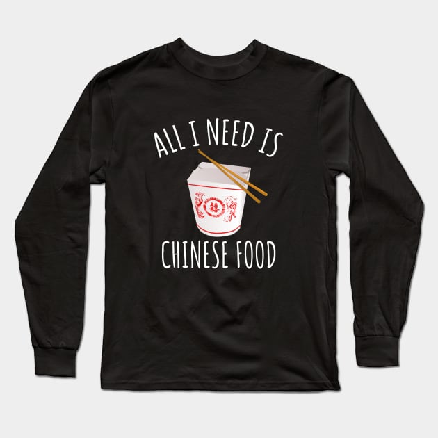 All I Need Is Chinese Food Long Sleeve T-Shirt by LunaMay